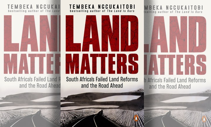 Book Extract: Land Matters by Tembeka Ngcukaitobi