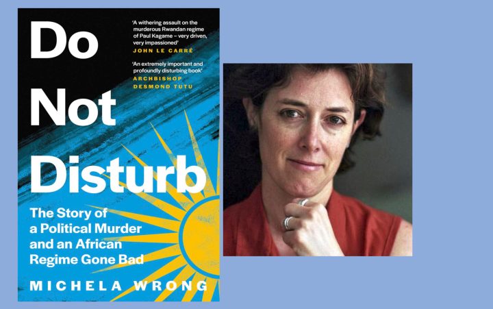 Writing Large: An interview with Michela Wrong, author of ‘Do Not Disturb’