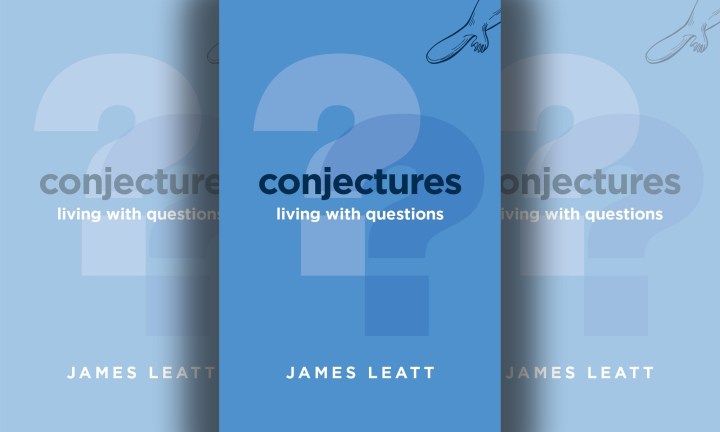 A book for uncertain times: James Leatt’s ‘Conjectures: Living with questions’