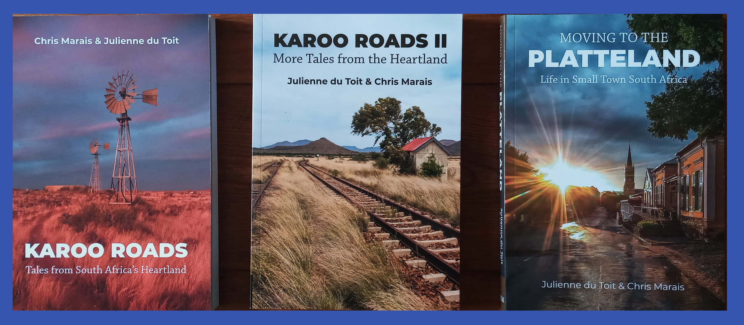 "Karoo Roads", "Karoo Roads II" and "Moving to the Platteland" by By Chris Marais and Julienne du Toit book covers.