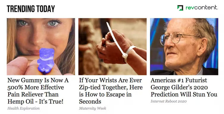 These are examples of native ads found on news websites. They imitate the look and feel of links to news articles and often contain clickbait, scams and questionable products. 