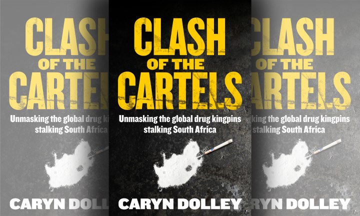 Clash of the Cartels by Caryn Dolley: Tracing the footprints of drug kingpins