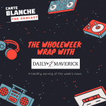 The WholeWeek Wrap with Daily Maverick (19 February 2024)
