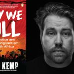 ‘Why We Kill: Mob Justice and the New Vigilantism in South Africa’: lawless judgments