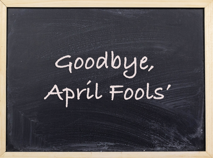Goodbye, April Fools’