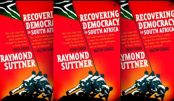 Review: Raymond Suttner’s Recovering Democracy in South Africa