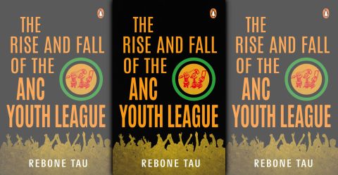 ‘The Rise and Fall of the ANC Youth League’ by Rebone Tau