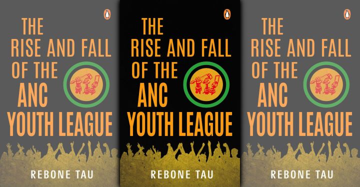 ‘The Rise and Fall of the ANC Youth League’ by Rebone Tau